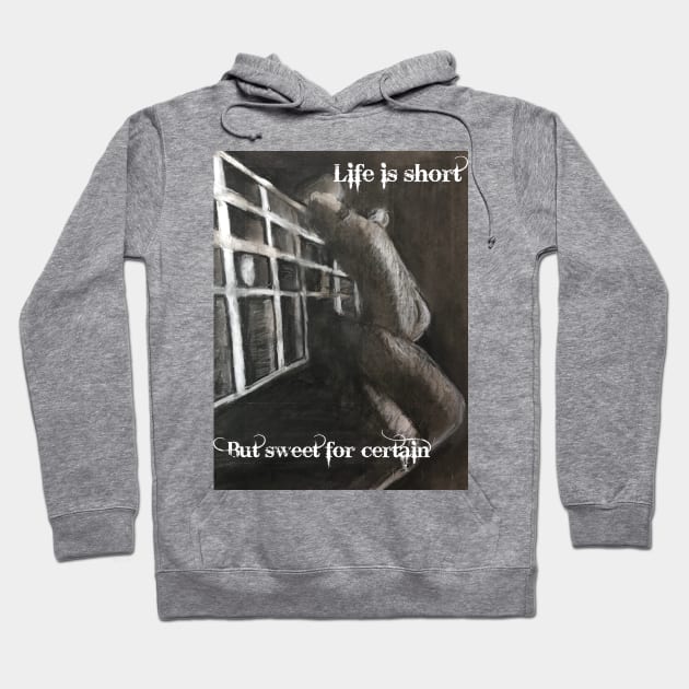 Life is Short....But Sweet for certain Hoodie by JmacSketch